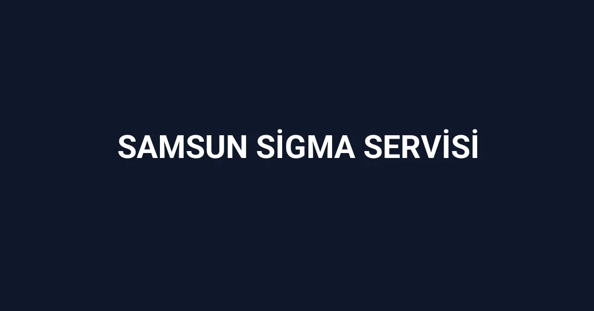 Samsun Sigma Servisi